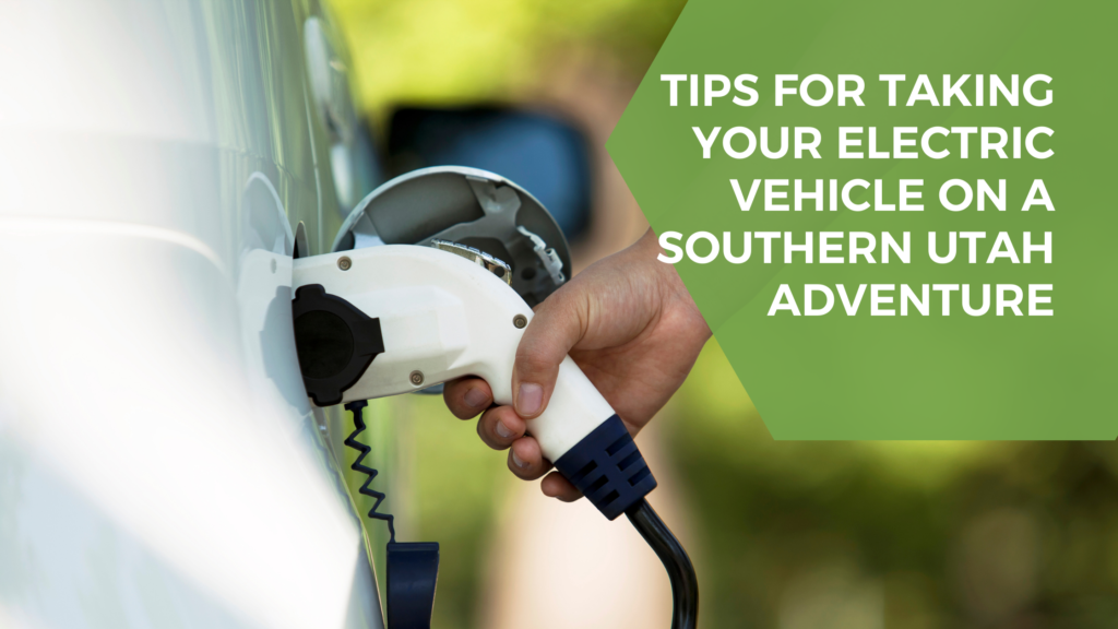 Electric vehicle charging, Southern Utah adventure tips.