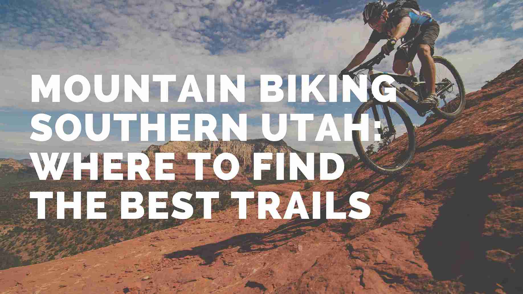 mountain biking southern utah where to find the best trails