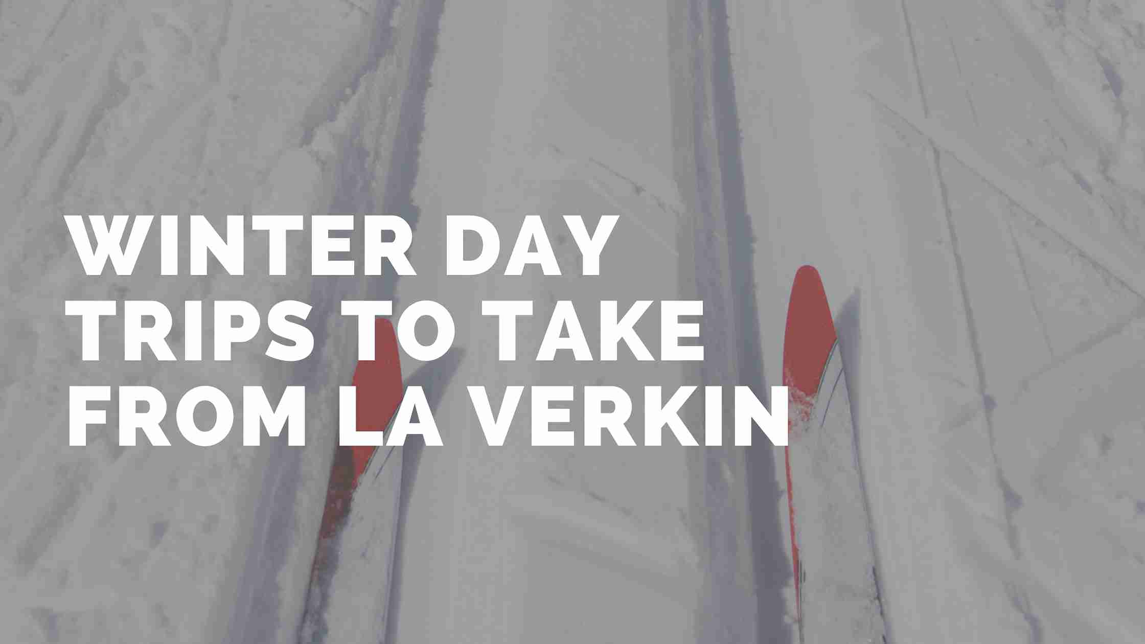 winter day trips to take from la verkin