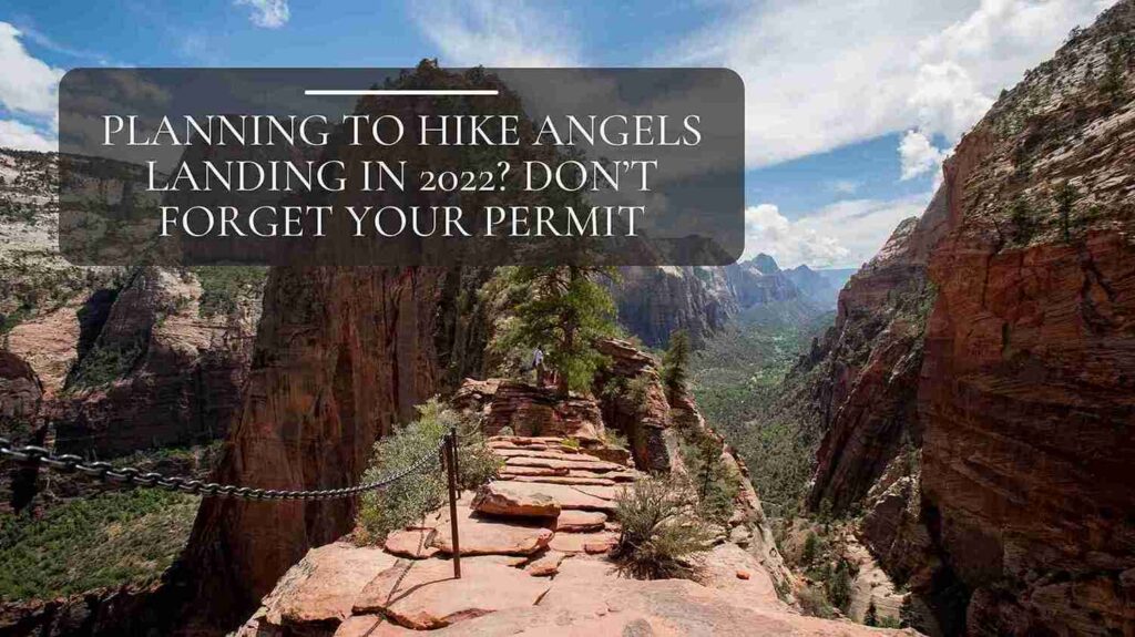 planning to hike angels landing in 2022 dont forget your permit