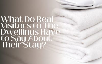 What Do Real Visitors to The Dwellings Have to Say About Their Stay?